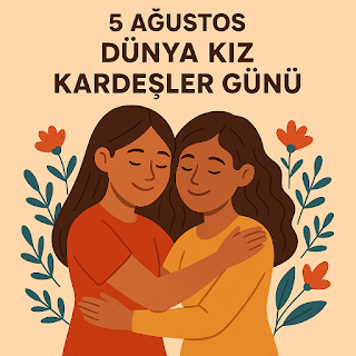 Dünya Kız Kardeşler Günü: Sevgi, Sadakat ve Dayanışmanın En Güzel Hali