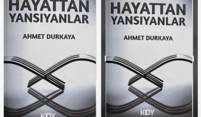 Ahmet Durkaya’nın Kaleminden Hayatın Gerçek Yüzü