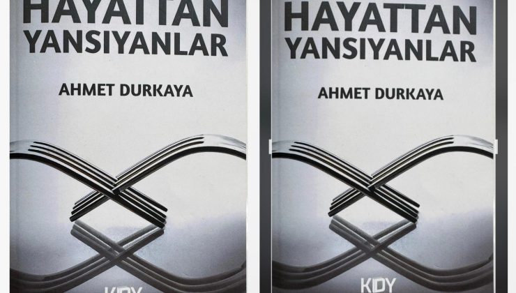 Ahmet Durkaya’nın Kaleminden Hayatın Gerçek Yüzü