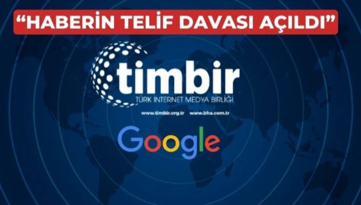 TİMBİR, Google’a Karşı Telif Davası Açtı  “Üyelerimize telif ücreti öde!”