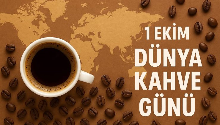 1 Ekim Dünya Kahve Günü: Kültürün, Keyfin ve Sohbetin Ortak Noktası