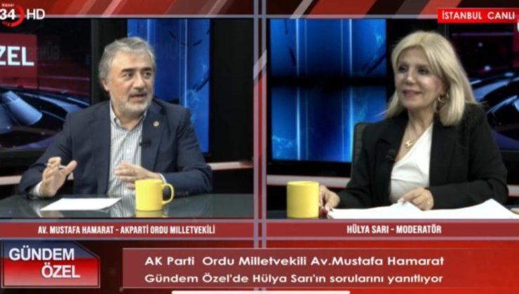 AK Parti Ordu Milletvekili Mustafa Hamarat, Kanal 34’ün “Gündem Özel” Programında Önemli Açıklamalarda Bulundu