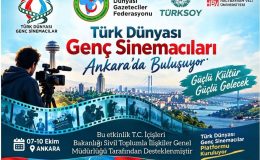TÜRK DÜNYASININ GENÇ SİNEMACILARI ANKARA’DA BULUŞUYOR