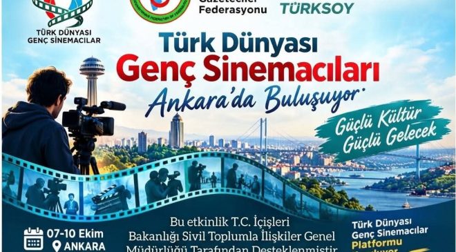 TÜRK DÜNYASININ GENÇ SİNEMACILARI ANKARA’DA BULUŞUYOR