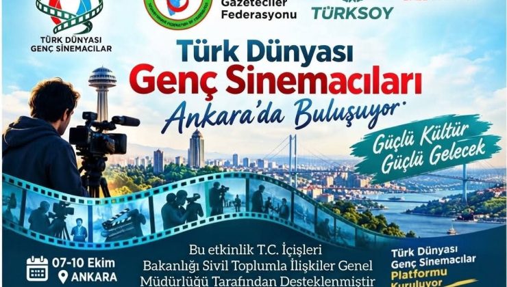 TÜRK DÜNYASININ GENÇ SİNEMACILARI ANKARA’DA BULUŞUYOR