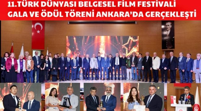 11. TÜRK DÜNYASI BELGESEL FİLM FESTİVALİ GALA VE ÖDÜL TÖRENİ ANKARA’DA GERÇEKLEŞTİ